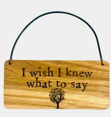 I wish I knew what to say wooden tag
